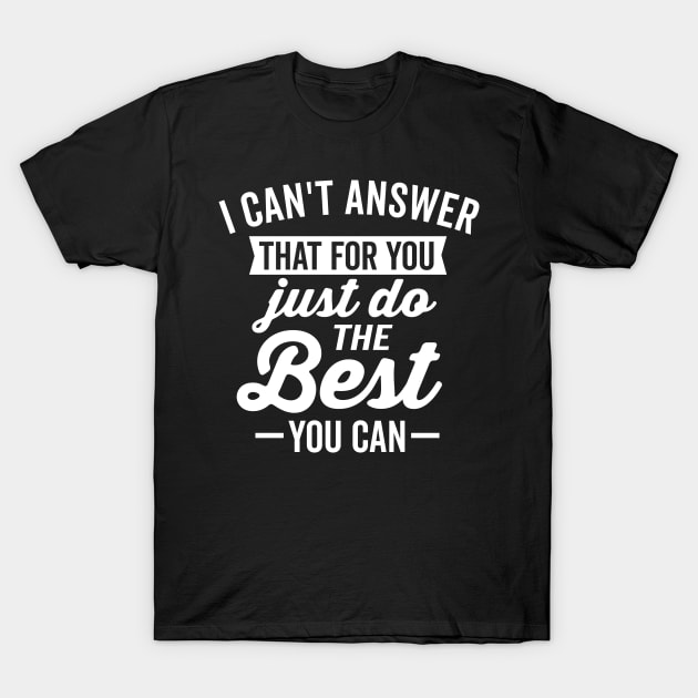 I Can't Answer That For You (White) T-Shirt by DetourShirts